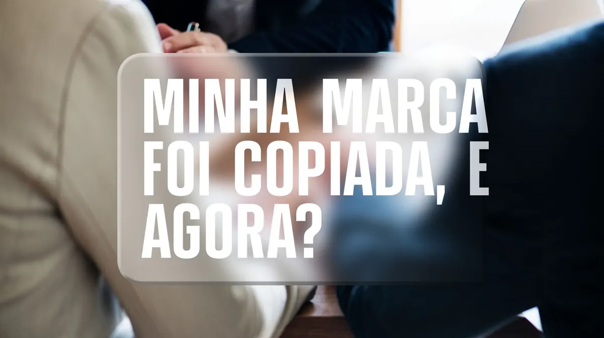 Minha Marca foi Copiada, e Agora?